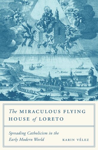The Miraculous Flying House of Loreto: Spreading Catholicism in the Early Modern World