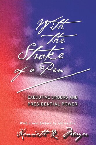 With the Stroke of a Pen: Executive Orders and Presidential Power