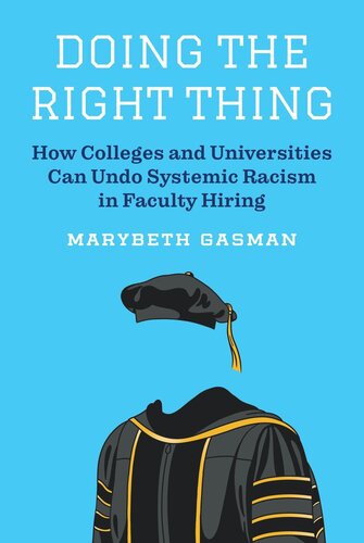 Doing the Right Thing: How Colleges and Universities Can Undo Systemic Racism in Faculty Hiring