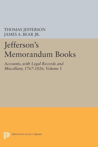 Papers of Thomas Jefferson. Jefferson's Memorandum Books, Volume 1: Accounts, with Legal Records and Miscellany, 1767-1826