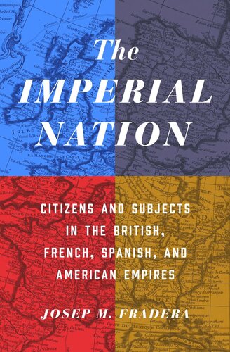 The Imperial Nation: Citizens and Subjects in the British, French, Spanish, and American Empires