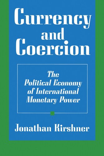 Currency and Coercion: The Political Economy of International Monetary Power