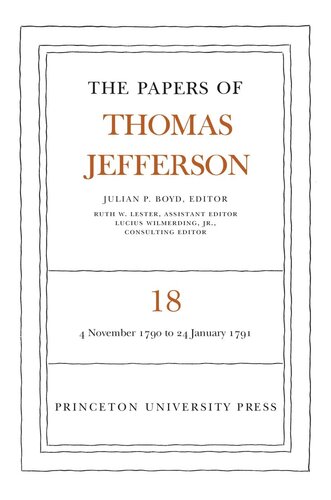 Papers of Thomas Jefferson. Volume 18 The Papers of Thomas Jefferson, Volume 18: 4 November 1790 to 24 January 1791