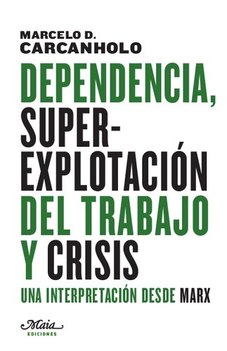 Dependencia, superexplotación del trabajo y crisis. Una interpretación desde Marx