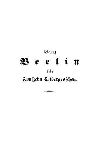 Neuester und vollständigster Wegweiser durch Berlin für Fremde und Einheimische