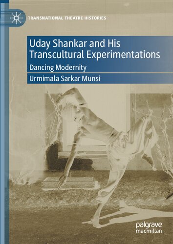 Uday Shankar and His Transcultural Experimentations Dancing Modernity