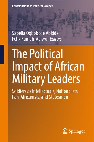 The Political Impact of African Military Leaders: Soldiers as Intellectuals, Nationalists, Pan-Africanists, and Statesmen