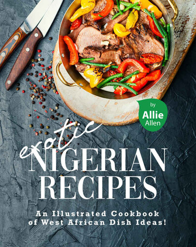 Exotic Nigerian Recipes: An Illustrated Cookbook of West African Dish Ideas