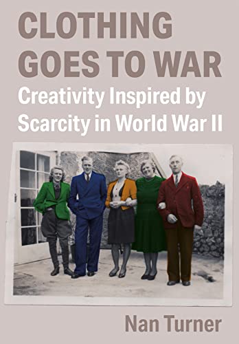 Clothing Goes to War: Creativity Inspired by Scarcity in World War II