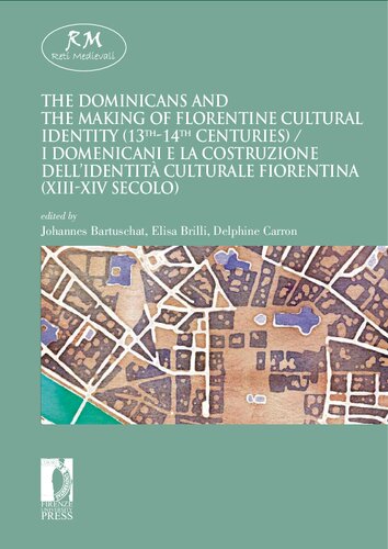 The Dominicans and the Making of Florentine Cultural Identity (13th-14th centuries) = I domenicani e la costruzione dell'identità culturale fiorentina (XIII-XIV secolo)