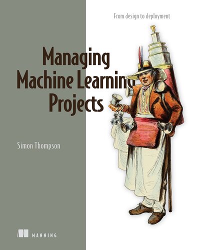 Managing Machine Learning Projects: From design to deployment (Final Release)