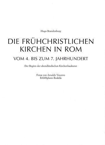 Die frühchristlichen Kirchen in Rom: vom 4. bis zum 7. Jahrhundert Der Beginn der abendländischen Kirchenbaukunst