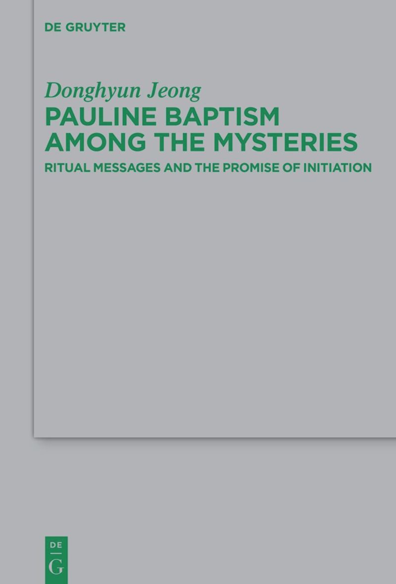 Pauline Baptism among the Mysteries: Ritual Messages and the Promise of Initiation