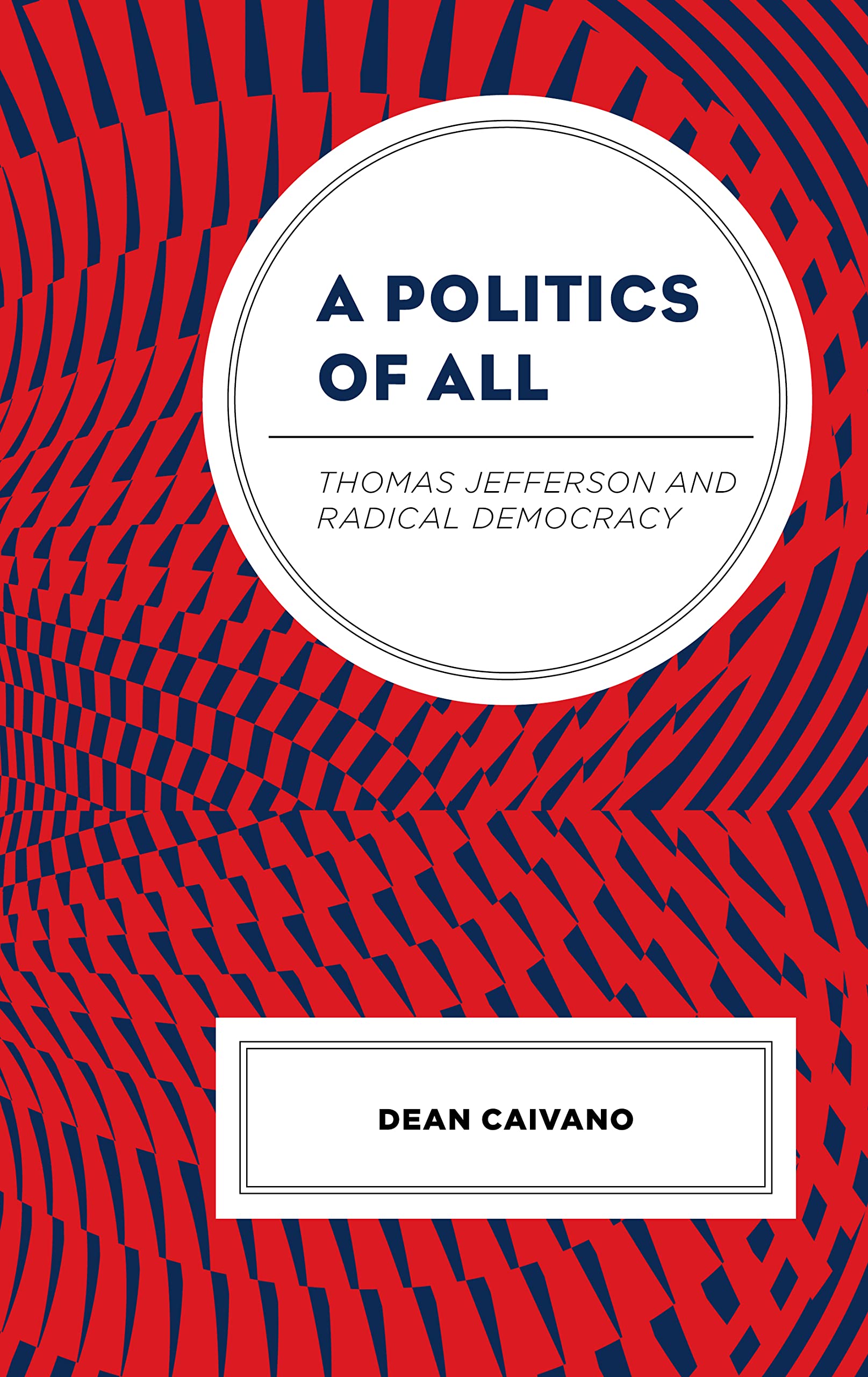 A Politics of All: Thomas Jefferson and Radical Democracy