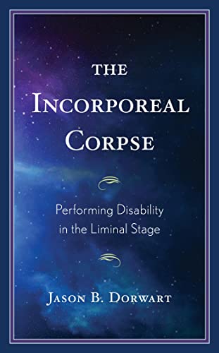 The Incorporeal Corpse: Performing Disability in the Liminal Stage