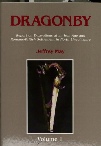 Dragonby: Report on Excavations at an Iron Age and Romano-British Settlement in North Lincolnshire