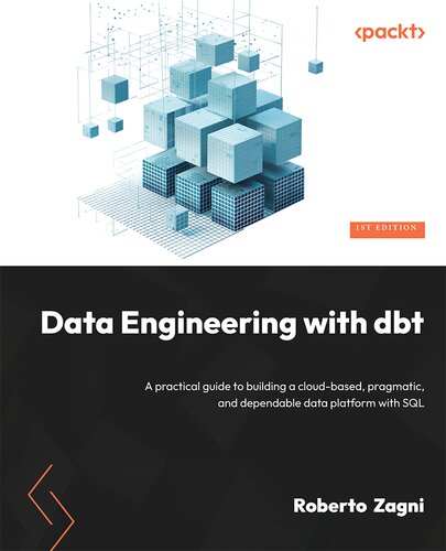Data Engineering with dbt: A practical guide to building a cloud-based pragmatic and dependable data platform with SQL