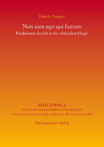 Non sum ego qui fueram: Funktionen des Ich in der römischen Elegie