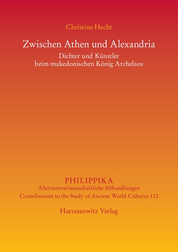 Zwischen Athen und Alexandria: Dichter und Künstler beim makedonischen König Archelaos
