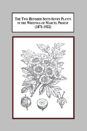 The Two Hundred Sixty-Seven Plants in the Writings of Marcel Proust (1871-1922): A Documentary Interpretation of the Botanical Influences on His Literature