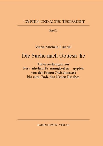 Die Suche nach Gottesnähe: Untersuchungen zur Persönlichen Frömmigkeit in Ägypten von der Ersten Zwischenzeit bis zum Ende des Neuen Reiches