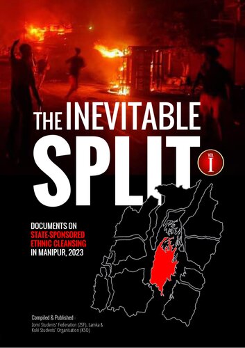 The Inevitable Split Documents on State-Sponsored Ethnic Cleansing in Manipur, 2023)