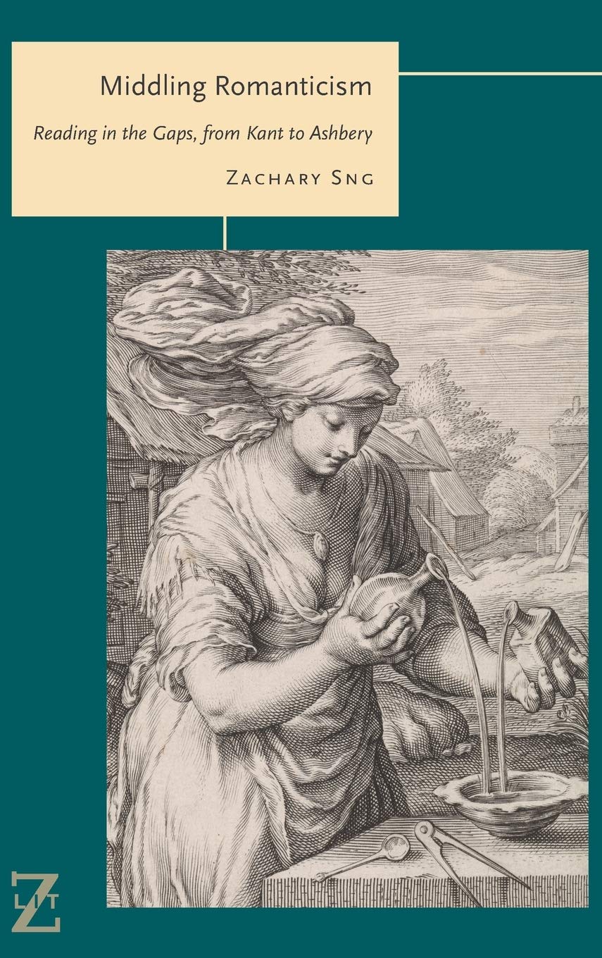 Middling Romanticism: Reading in the Gaps, from Kant to Ashbery