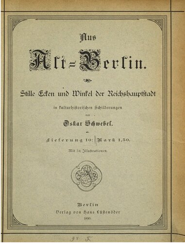 Aus Alt-Berlin. Stille Ecken und Winkel der Reichshauptstadt in kulturhistorischen Schilderungen