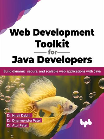 Web Development Toolkit for Java Developers: Build dynamic, secure, and scalable web applications with Java (English Edition)