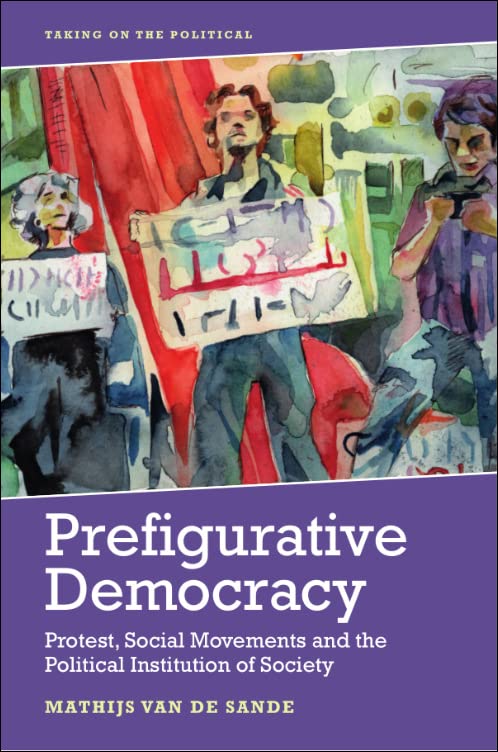Prefigurative Democracy: Protest, Social Movements and the Political Institution of Society