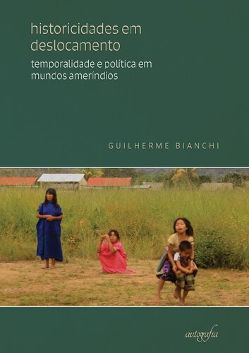 Historicidades em deslocamento: temporalidade e política em mundos ameríndios