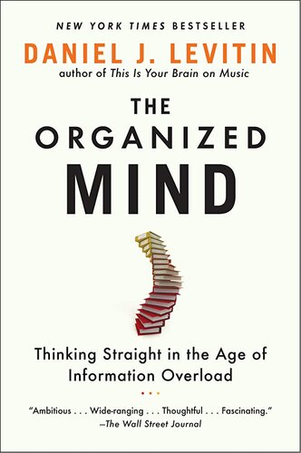 The Organized Mind: The Science of Preventing Overload, Increasing Productivity and Restoring Your Focus
