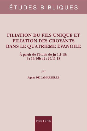 Filiation du Fils unique et filiation des croyants dans le quatrième évangile: À partir de l’étude de Jn 1,1-18 ; 3 ; 19,16b-42 ; 20,11-18: Volume 86 (Études Bibliques. Nouvelle Série)