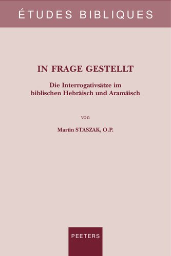 In Frage gestellt: Die Interrogativsätze im biblischen Hebräisch und Aramäisch: Volume 87 (Études Bibliques. Nouvelle Série)