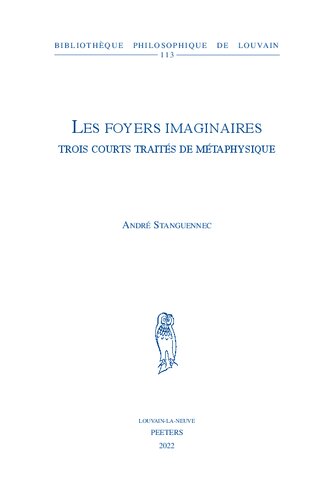 Les foyers imaginaires: Trois courts traités de métaphysique: Volume 113 (Bibliotheque Philosophique de Louvain)