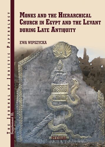 Monks and the Hierarchical Church in Egypt and the Levant During Late Antiquity: With a Chapter on Persian Christians in Late Antiquity by Adam ... of Juristic Papyrology Supplements, 40)