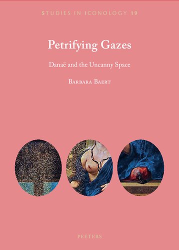 Petrifying Gazes: Danae and the Uncanny Space (Studies in Iconology, 19)