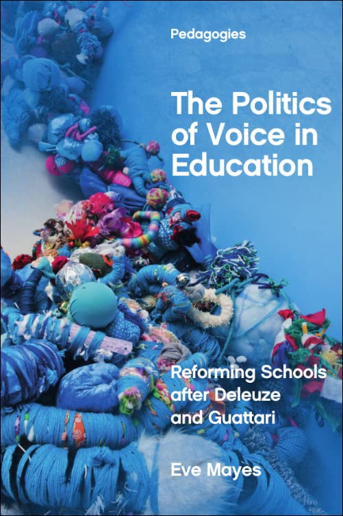 The Politics of Voice in Education: Reforming Schools after Deleuze and Guattari