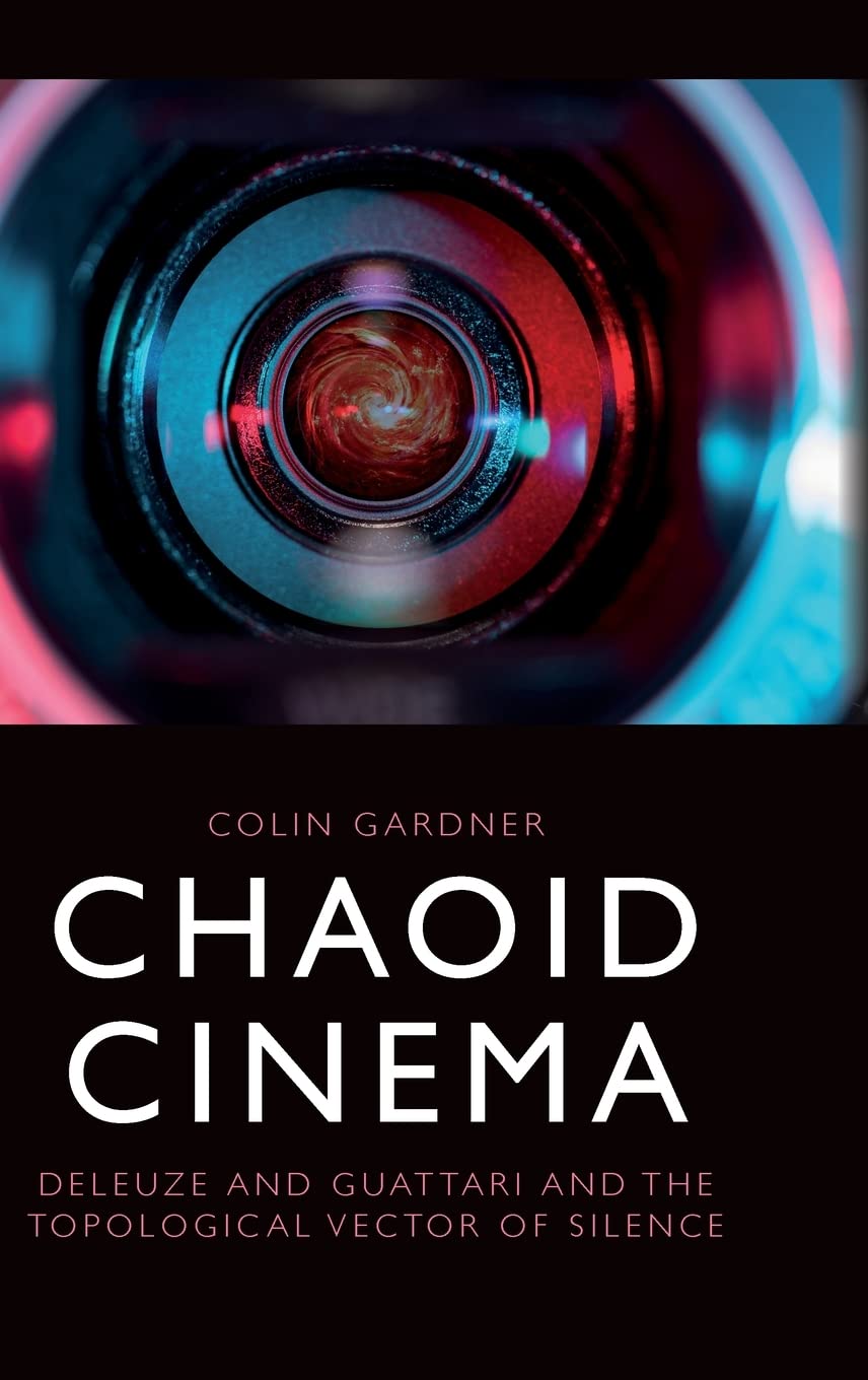 Chaoid Cinema: Deleuze & Guattari and the Topological Vector of Silence