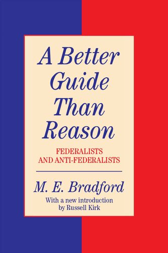 Better Guide than Reason - Federalists and Anti-Federalists