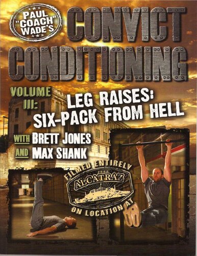 Convict Conditioning, Volume 3: Leg Raises: Six Pack from Hell