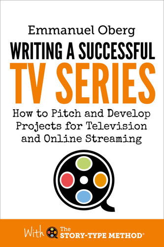 Writing a Successful TV Series: How to Pitch and Develop Projects for Television and Online Streaming (With The Story-Type Method Book 3)