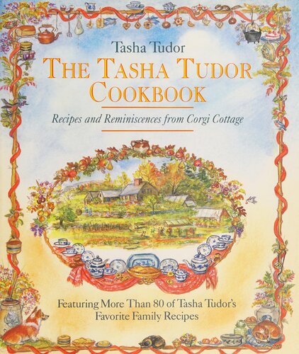 The Tasha Tudor Cookbook: Recipes and Reminiscences from Corgi Cottage