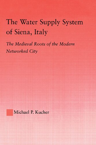 The Water Supply System of Siena, Italy: The Medieval Roots of the Modern Networked City
