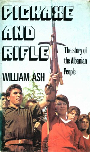 Pickaxe and rifle - the story of the albanian people