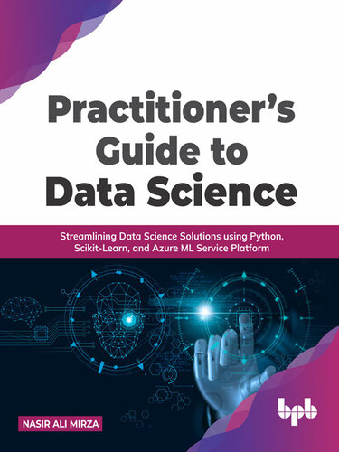 Practitioner’s Guide to Data Science: Streamlining Data Science Solutions using Python, Scikit-Learn, and Azure ML Service Platform (English Edition)