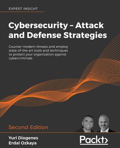 Cybersecurity – Attack and Defense Strategies: Counter modern threats and employ state-of-the-art tools and techniques to protect your organization against cybercriminals, 2nd Edition