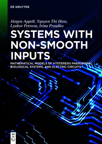 Systems with Non-Smooth Inputs: Mathematical Models of Hysteresis Phenomena, Biological Systems, and Electric Circuits