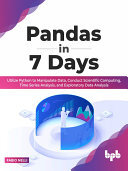 Pandas in 7 Days: Utilize Python to Manipulate Data, Conduct Scientific Computing, Time Series Analysis, and Exploratory Data Analysis (English Edition)