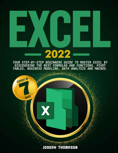 Excel 2022: Your Step-By-Step Beginners Guide To Master Excel By Discovering The Best Formulas And Functions, Pivot Tables, Business Modeling, Data Analysis and Macros